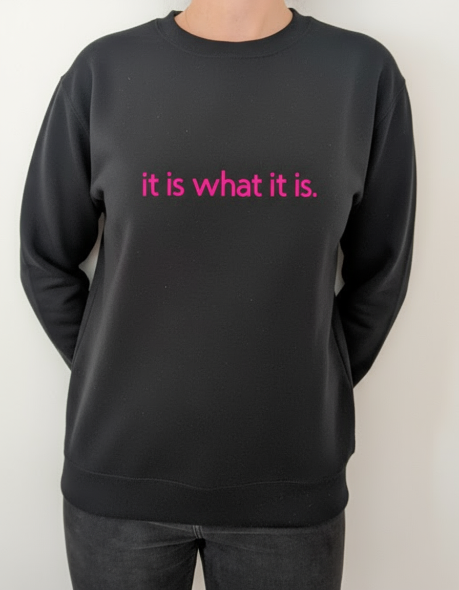 Sweatshirt "It is what it is!