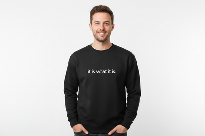 Sweatshirt "It is what it is!
