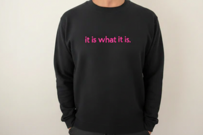 Sweatshirt "It is what it is!