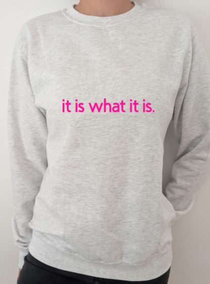 Sweatshirt "It is what it is!