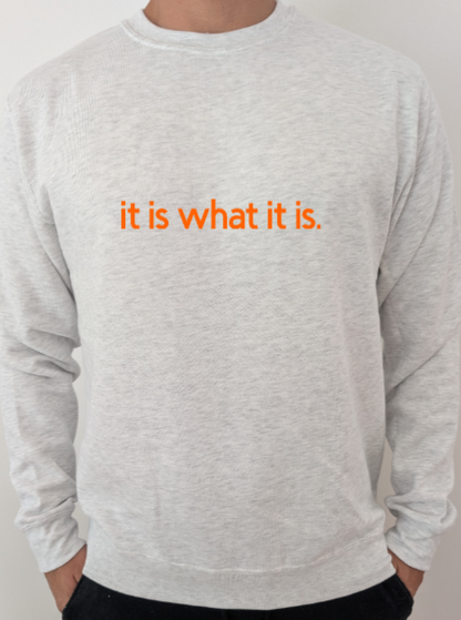 Sweatshirt "It is what it is!
