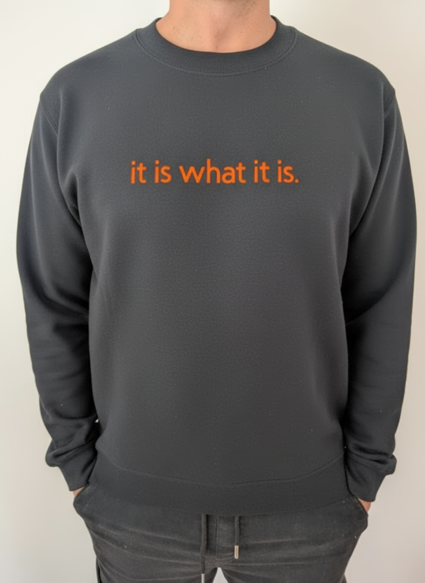 Sweatshirt "It is what it is!