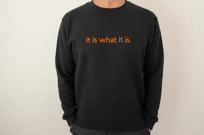 Sweatshirt "It is what it is!