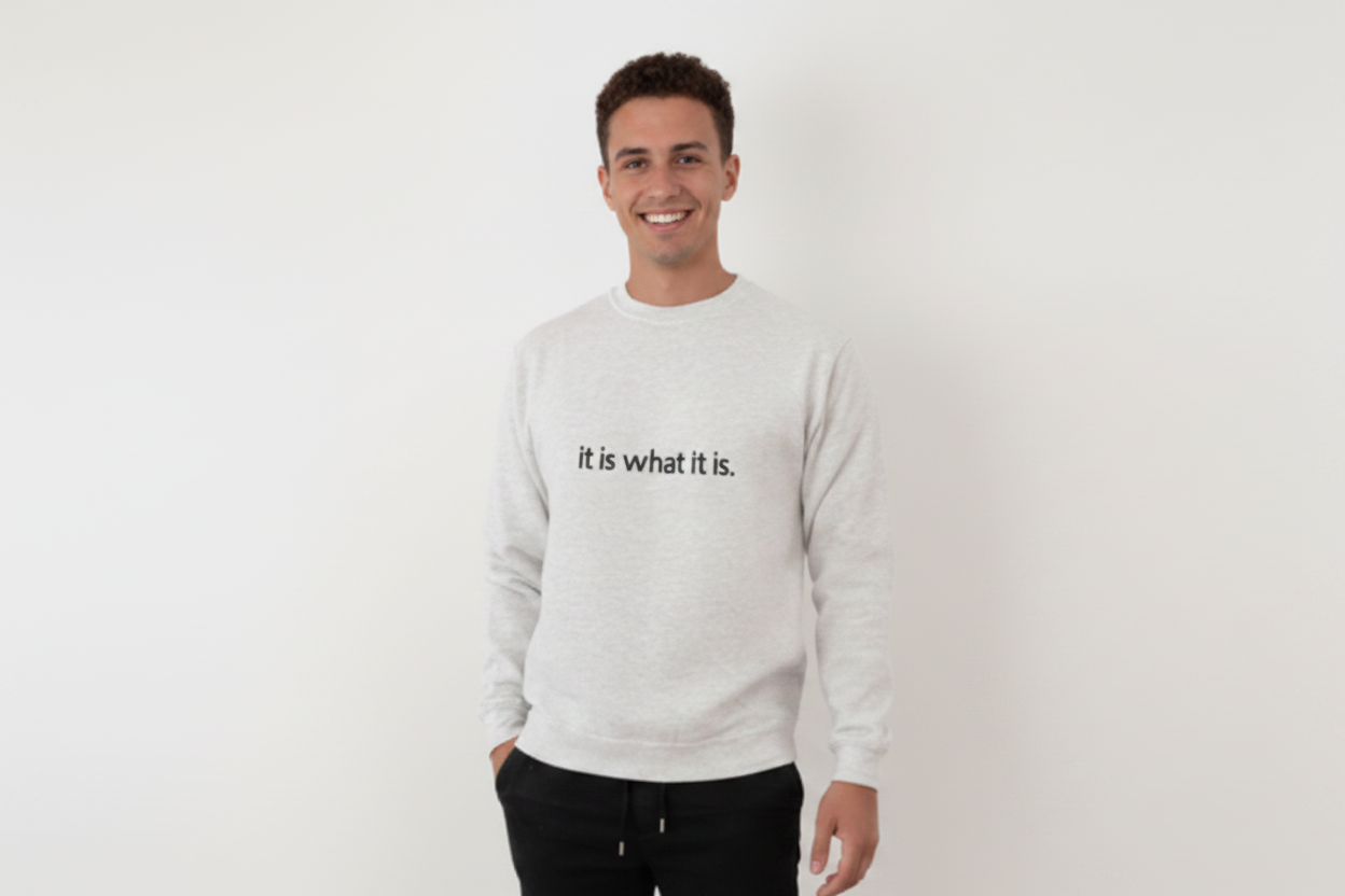 Sweatshirt "It is what it is!