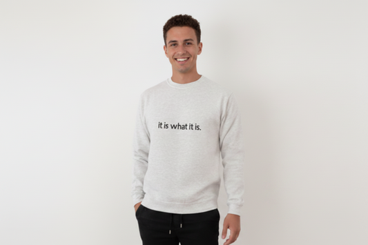 Sweatshirt "It is what it is!