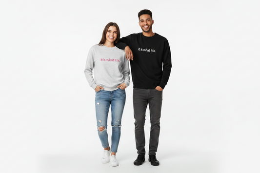 Sweatshirt "It is what it is!