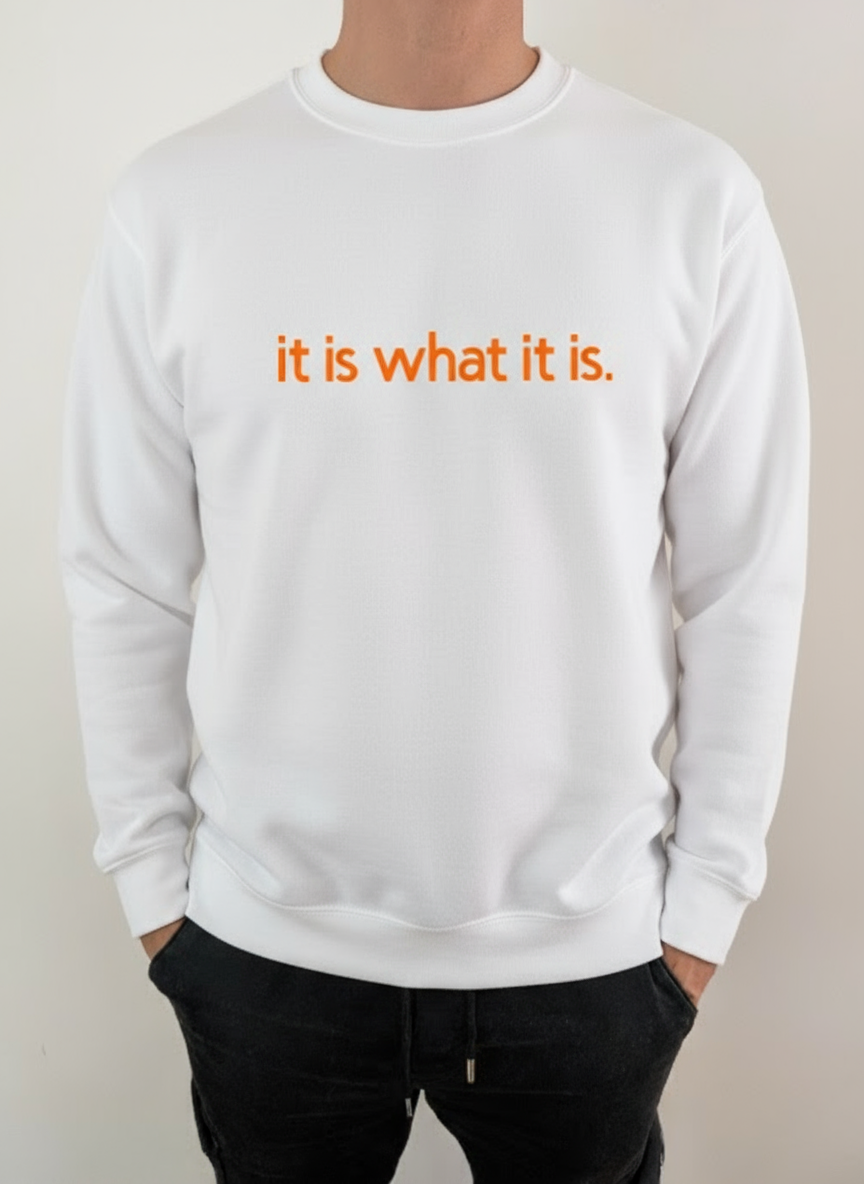 Sweatshirt "It is what it is!