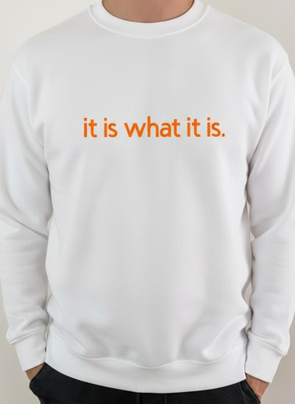 Sweatshirt "It is what it is!