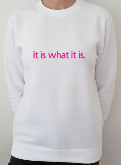 Sweatshirt "It is what it is!