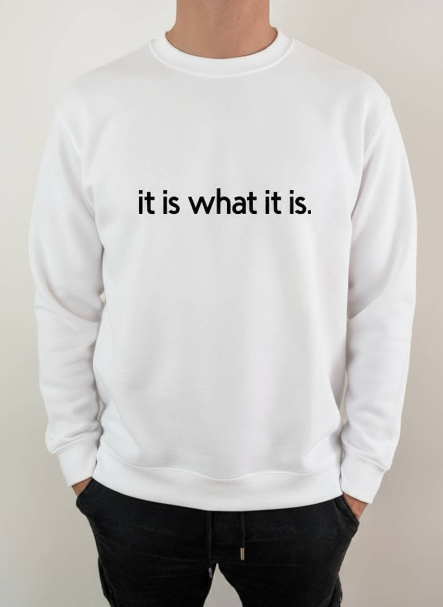Sweatshirt "It is what it is!