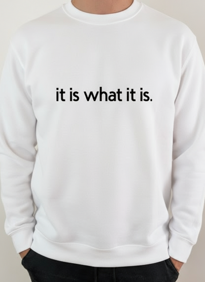 Sweatshirt "It is what it is!