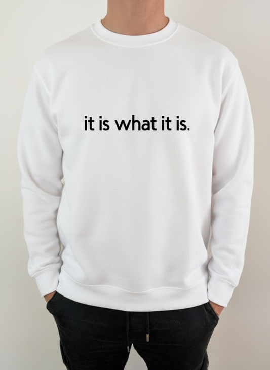 Sweatshirt "It is what it is!